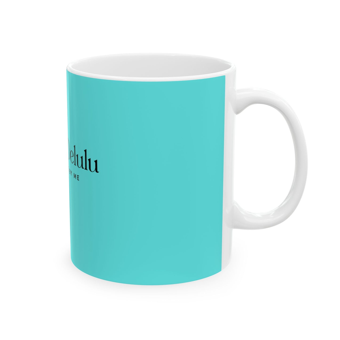 ✨ Call Me Delulu… That’s Fine By Me ☕✨Mug -11oz & 15oz